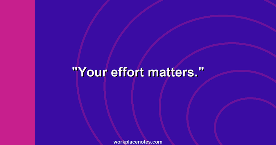 Your effort matters.