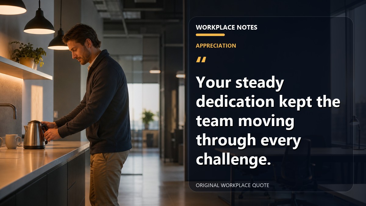 Your steady dedication kept the team moving through every challenge.