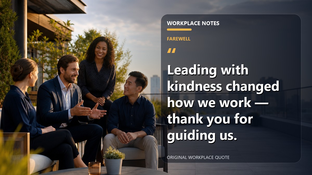 Leading with kindness changed how we work — thank you for guiding us.
