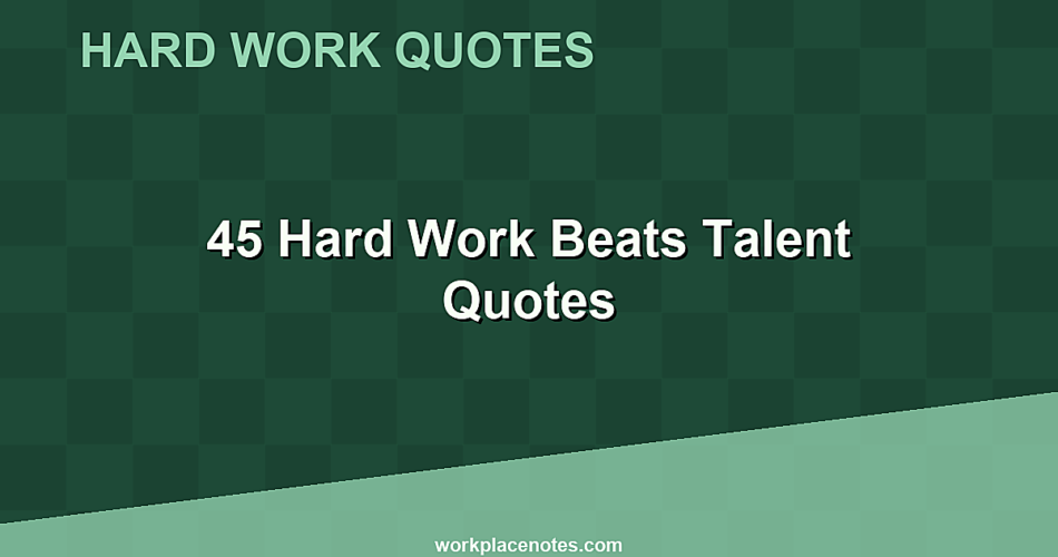 45 Hard Work Beats Talent Quotes