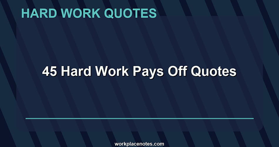 45 Hard Work Pays Off Quotes