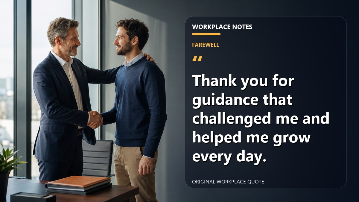 Thank you for guidance that challenged me and helped me grow every day.