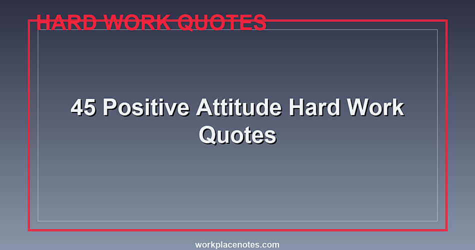 45 Positive Attitude Hard Work Quotes