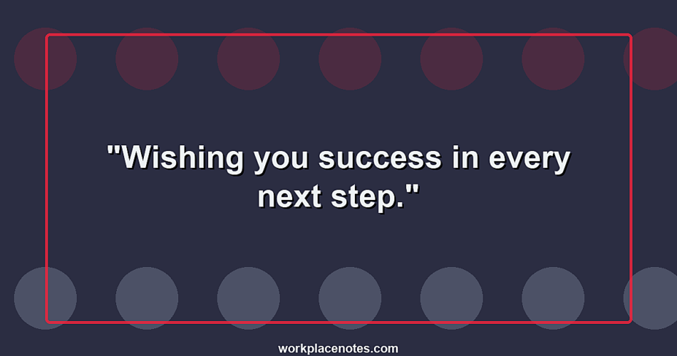 Wishing you success in every next step.