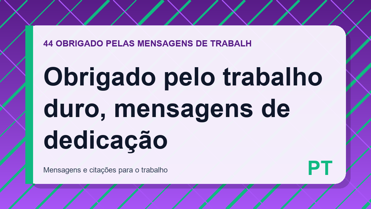 Obrigado pelo trabalho duro, mensagens de dedicação