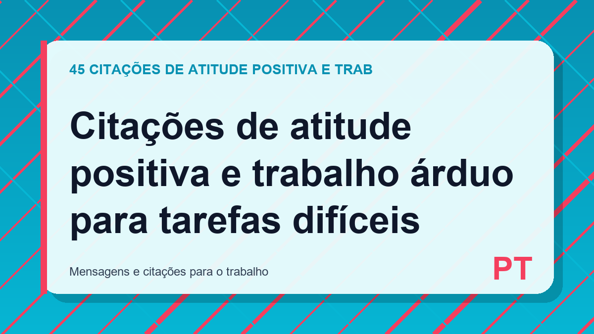 Citações de atitude positiva e trabalho árduo para tarefas difíceis
