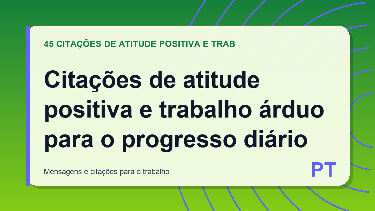 Citações de atitude positiva e trabalho árduo para o progresso diário