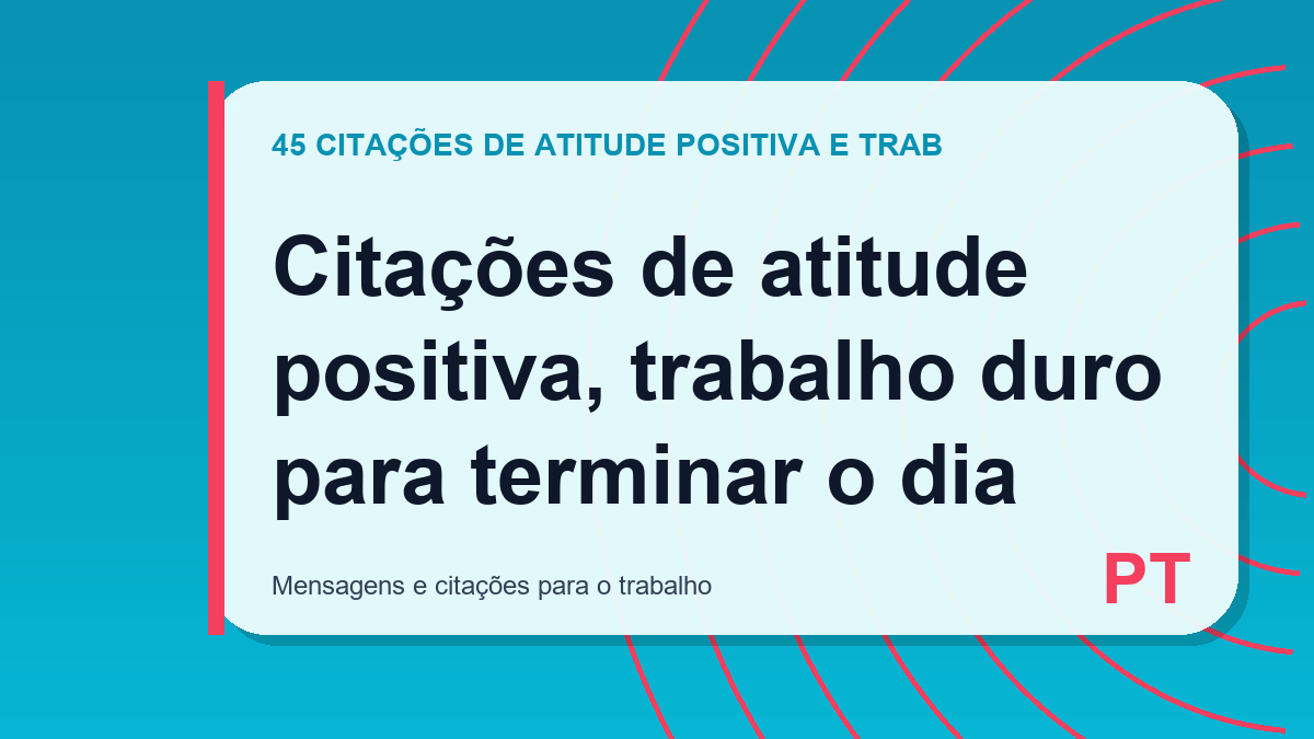 Citações de atitude positiva, trabalho duro para terminar o dia