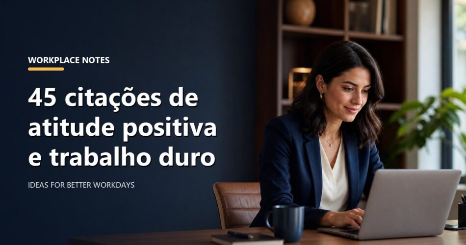 45 citações de atitude positiva e trabalho duro