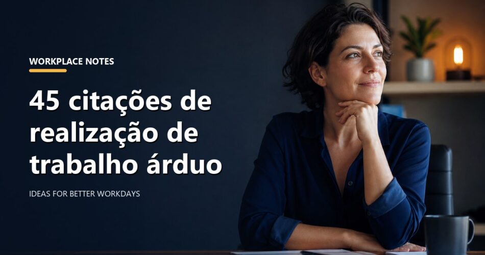 45 citações de realização de trabalho árduo