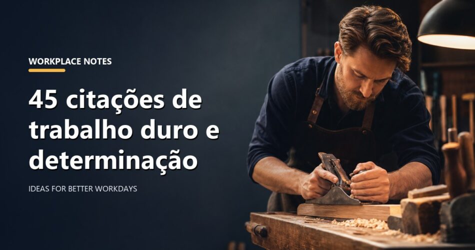45 citações de trabalho duro e determinação