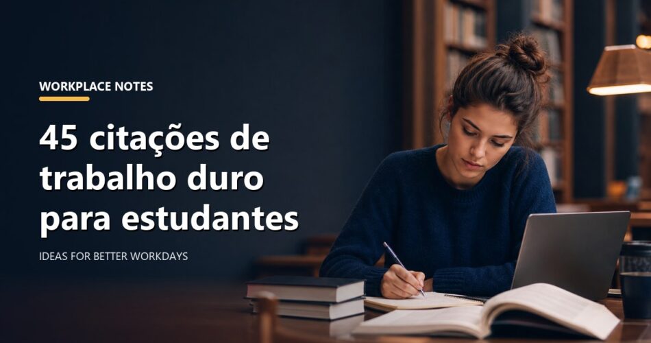 45 citações de trabalho duro para estudantes