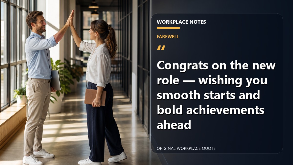 Congrats on the new role — wishing you smooth starts and bold achievements ahead