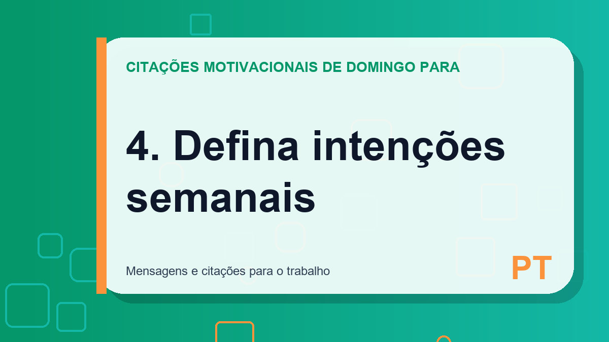 4. Defina intenções semanais