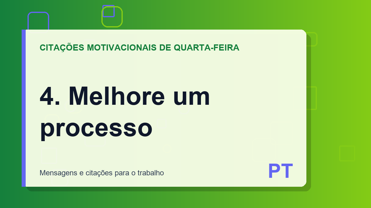 4. Melhore um processo