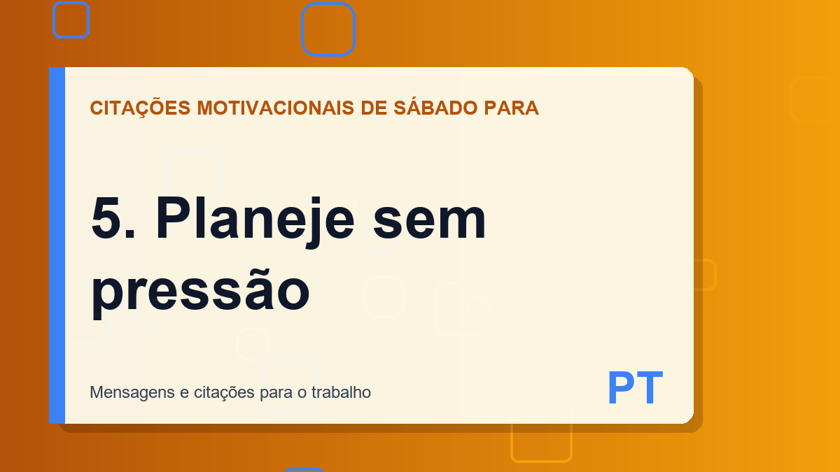 5. Planeje sem pressão