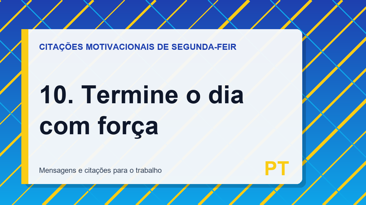 10. Termine o dia com força