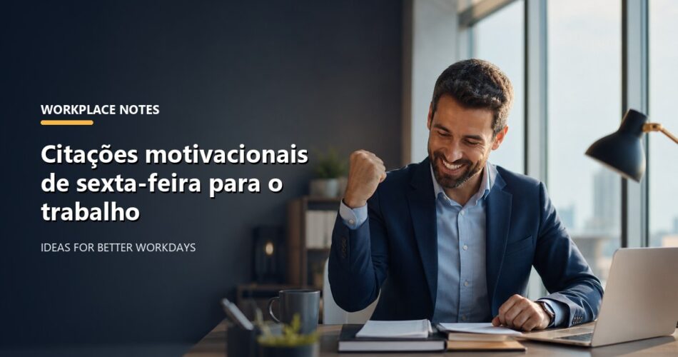 Citações motivacionais de sexta-feira para o trabalho