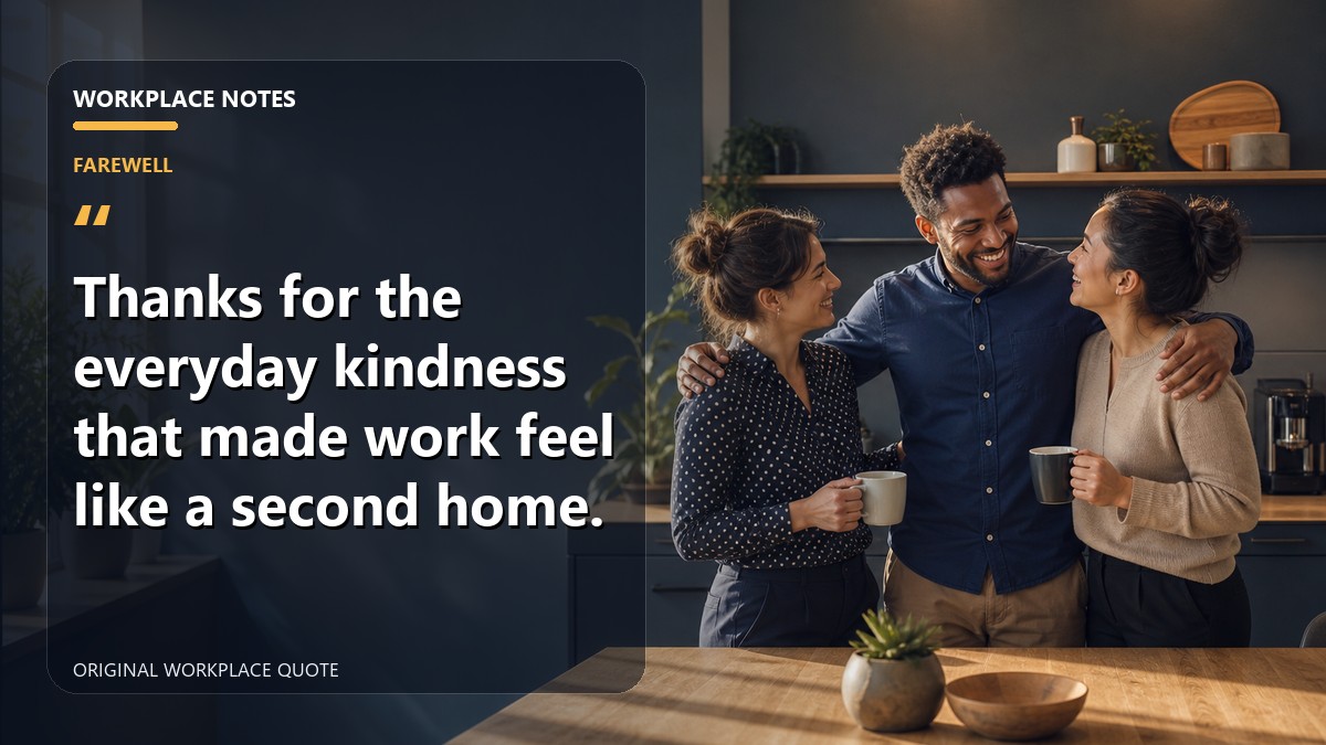 Thanks for the everyday kindness that made work feel like a second home.