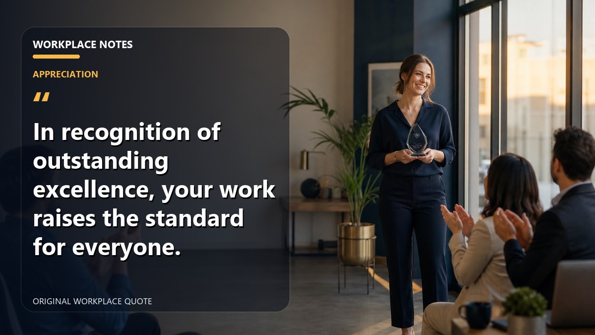 In recognition of outstanding excellence, your work raises the standard for everyone.
