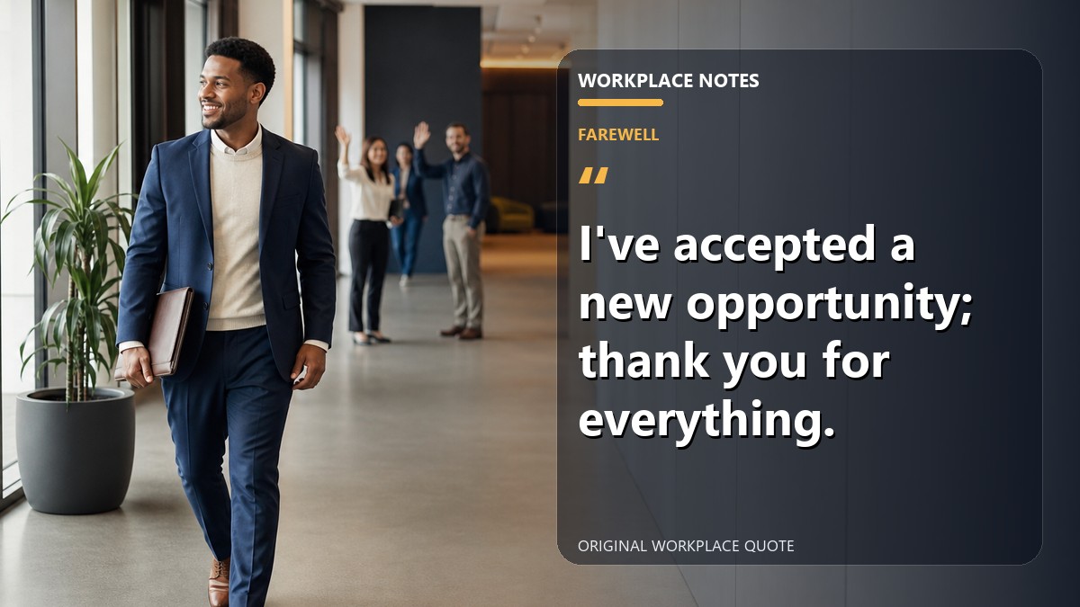 I've accepted a new opportunity; thank you for everything.