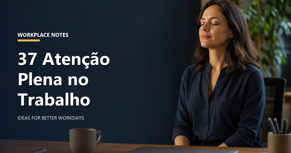 37 Atenção Plena no Trabalho