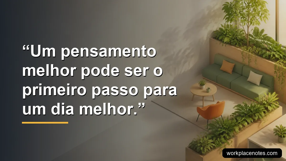Um pensamento melhor pode ser o primeiro passo para um dia melhor.